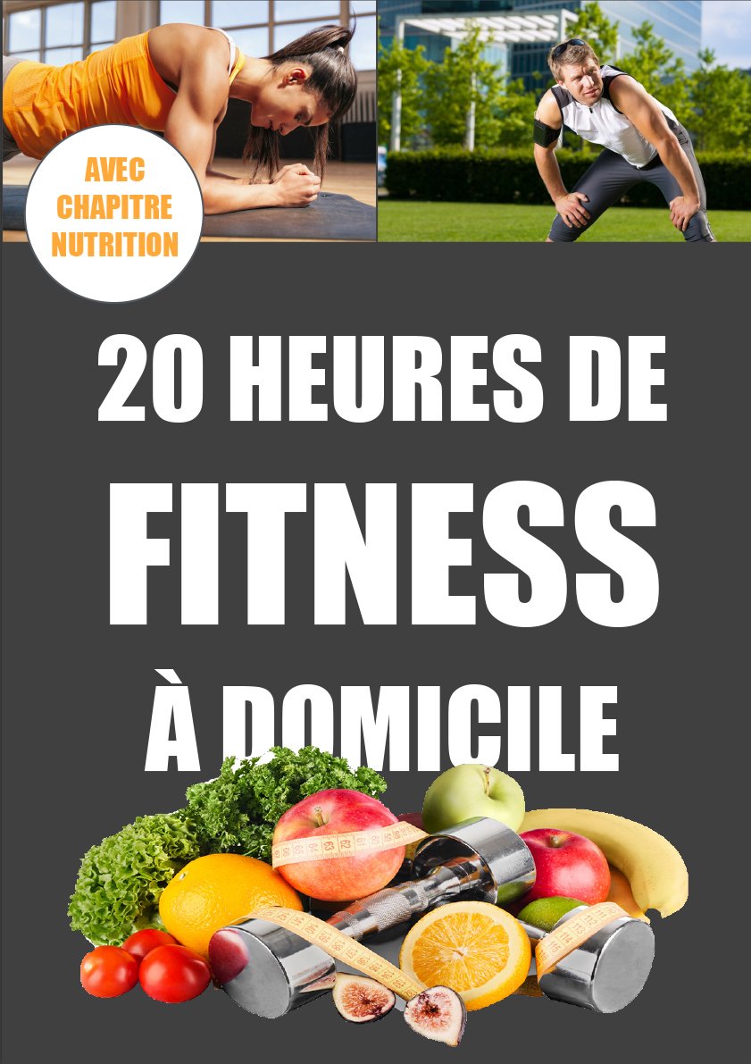 20 heures de fitness à domicile: Atteignez enfin vos objectifs ! Health, Nutrition & Fitness