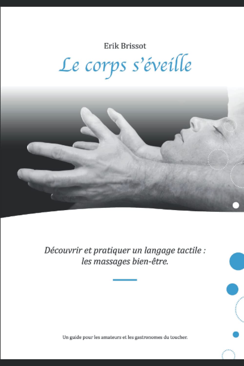 Le corps s'éveille: Découvrir et pratiquer un langage tactile : les massages bien-être Health, Nutrition & Fitness