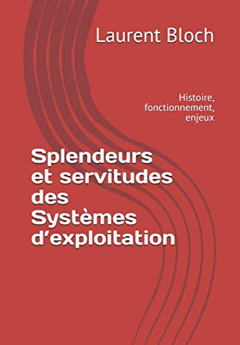 Splendeurs et servitudes des Systèmes d’exploitation: Histoire, fonctionnement, enjeux book