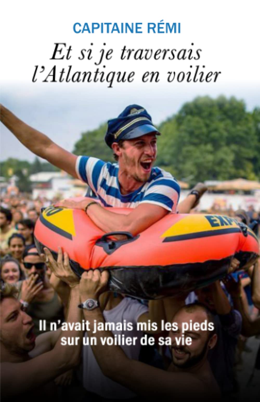Et si je traversais l'Atlantique en voilier: Les aventures du Capitaine Rémi Travel Guides