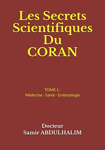 Les Secrets Scientifiques Du CORAN: TOME 1 : Médecine - Santé - Embryologie Religion & Esotericism