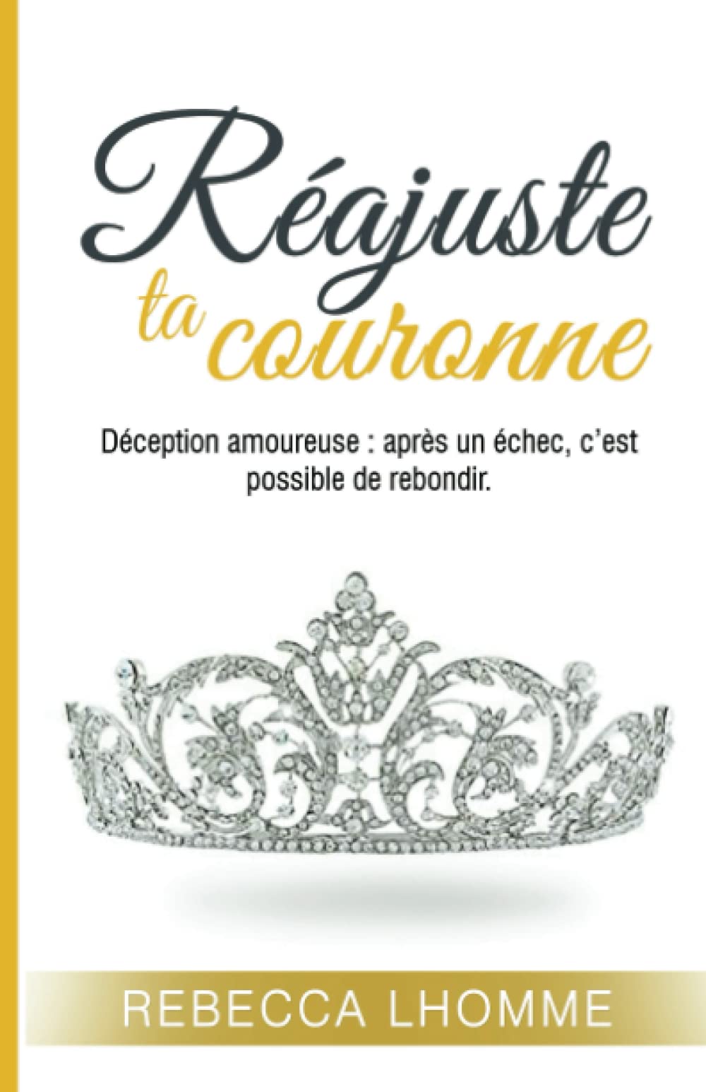 Réajuste Ta Couronne: Déception Amoureuse : Après un échec, c'est possible de rebondir. Non-fiction