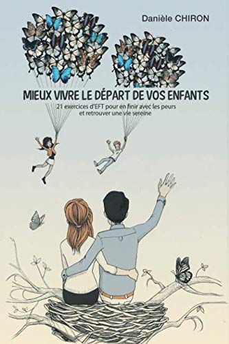 Mieux vivre le départ de vos enfants: 21 exercices d'EFT pour en finir avec les peurs et retrouver une vie sereine Health, Nutrition & Fitness