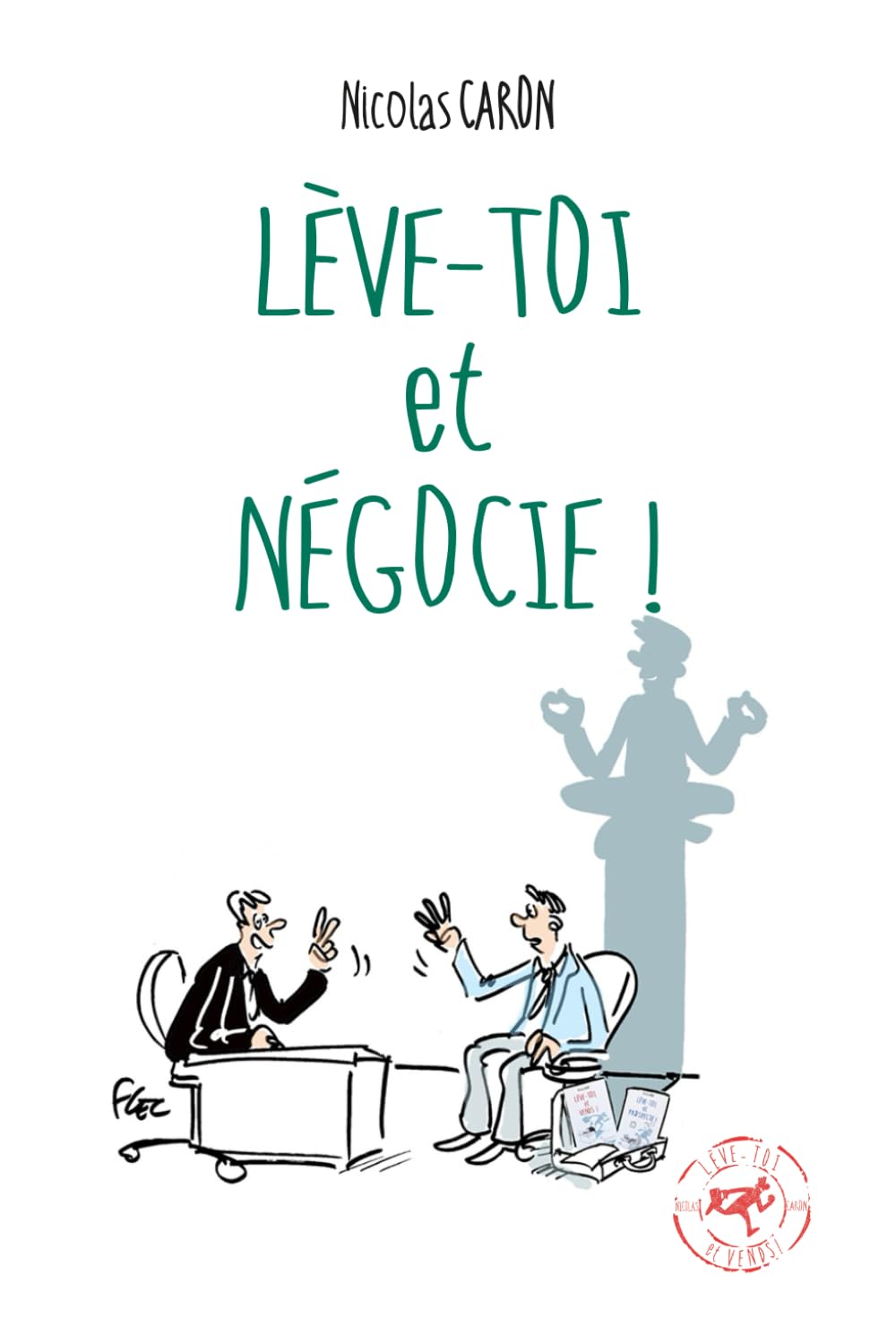 Lève-toi et Négocie !: Pour négocier sans négocier ! (La trilogie de la vente !, Band 3) Business, Finance & Career