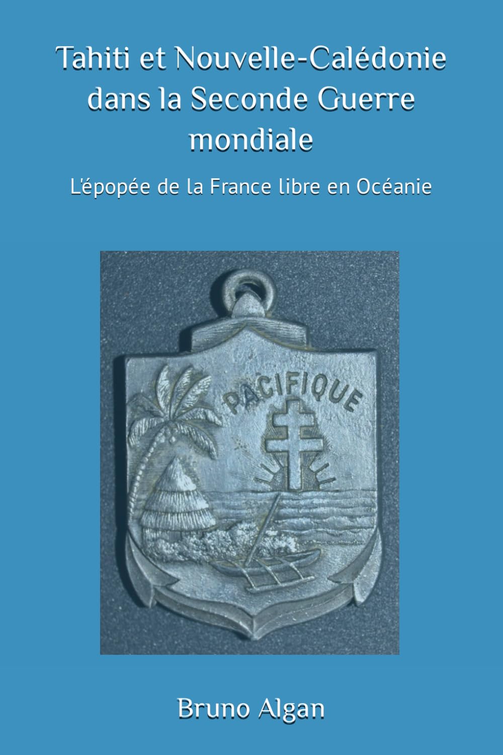 Tahiti et Nouvelle-Calédonie dans la Seconde Guerre mondiale: L'épopée de la France Libre en Océanie book