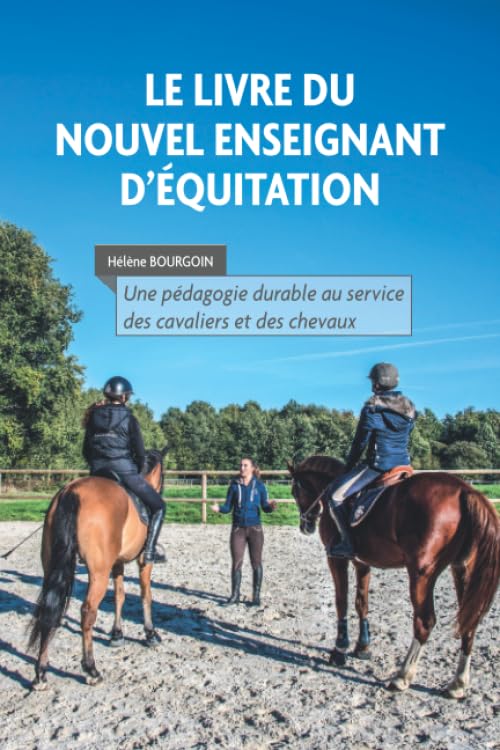 Le livre du nouvel enseignant d'équitation: Une pédagogie durable au service des cavaliers et des chevaux Psychology