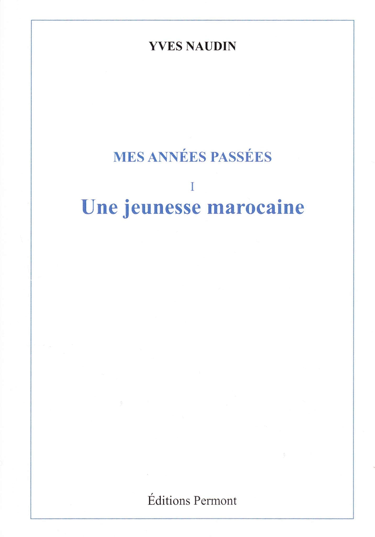 Mes années passées. 1 - Une jeunesse marocaine book