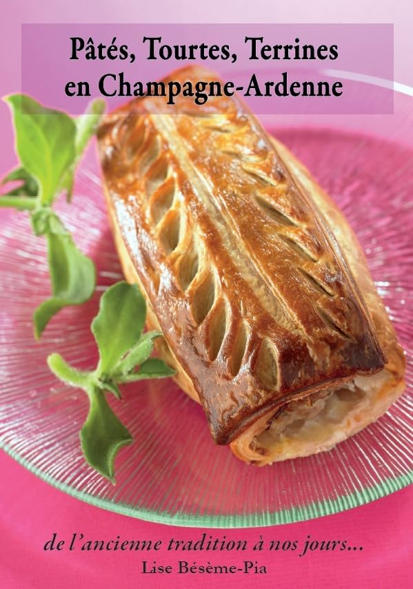 Pâtés, Tourtes et Terrines en Champagne-Ardenne: de l’ancienne tradition à nos jours book