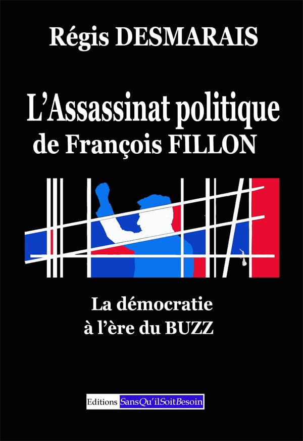 L'assassinat politique de François Fillon: La démocratie à l'ère du buzz book
