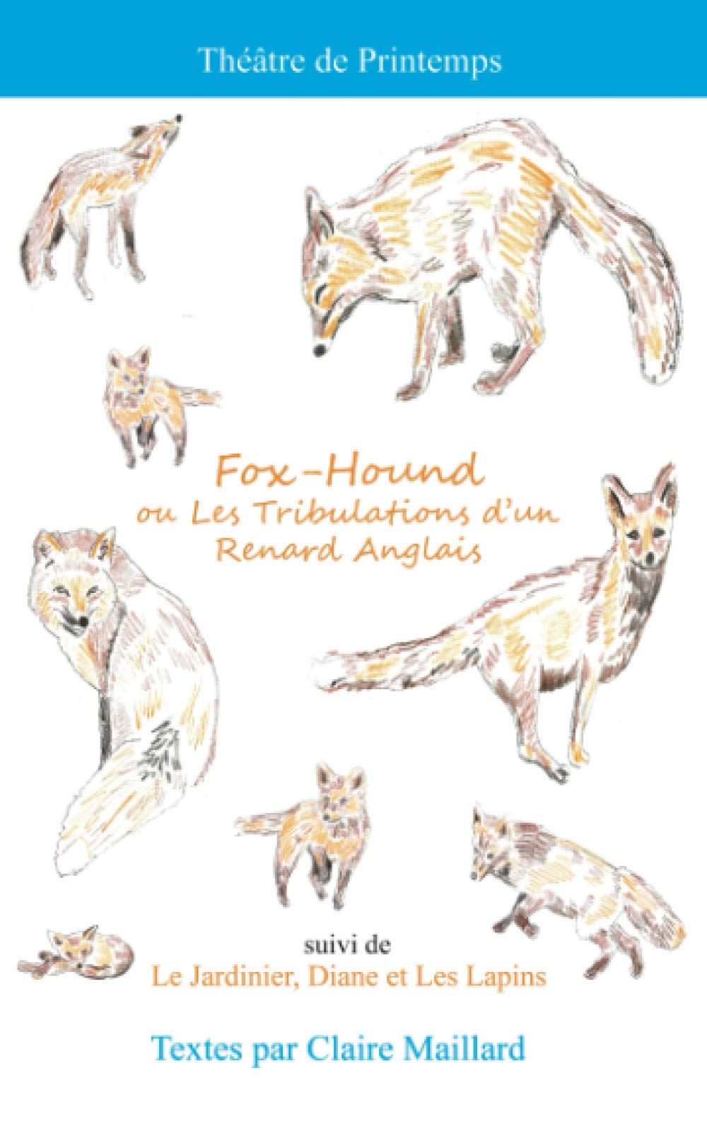 Théâtre de printemps: Fox-Hound ou les Tribulations d'un Renard Anglais suivi de Le Jardinier, Diane et Les Lapins book