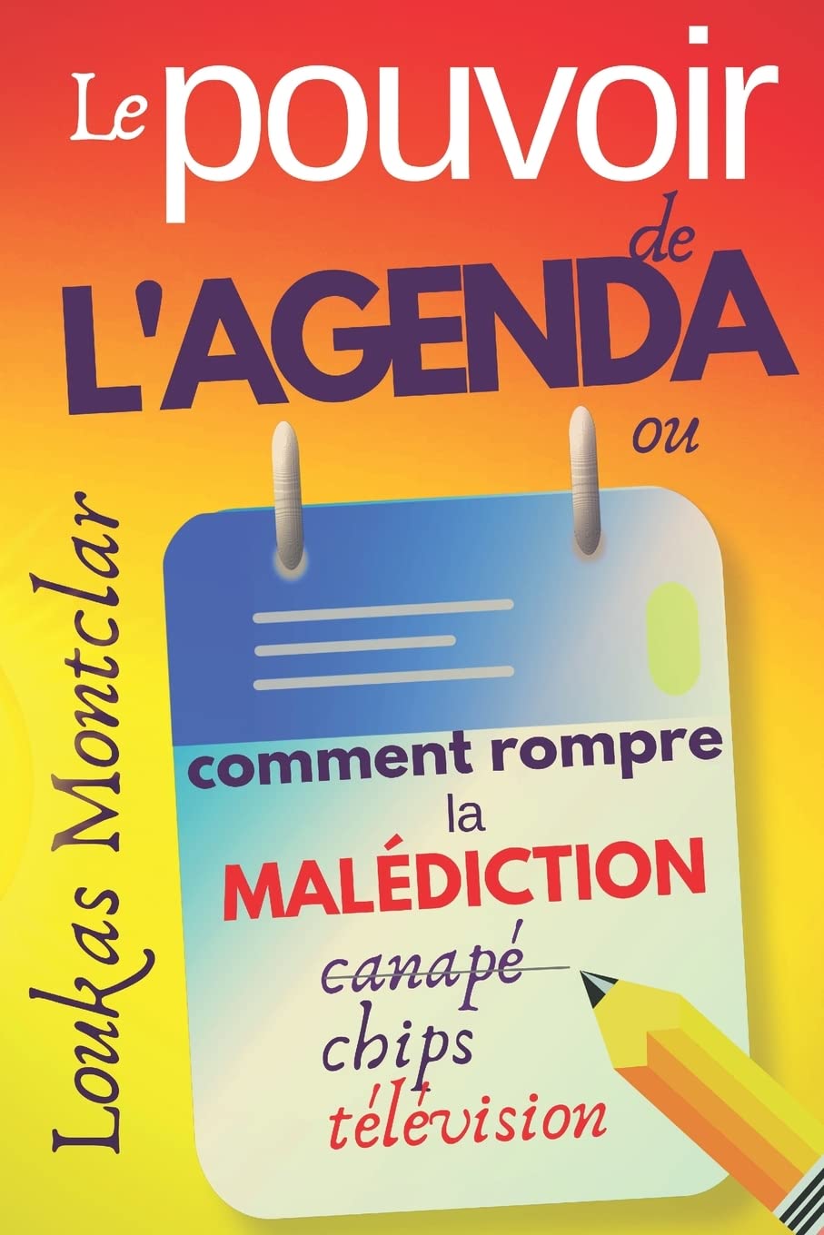 LE POUVOIR DE L'AGENDA (ou comment rompre la malédiction canapé – chips – télévision): atteindre ses objectifs et en finir avec la procrastination Health, Nutrition & Fitness