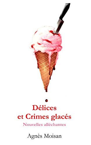 Délices et Crimes glacés: Nouvelles alléchantes Essays & Short Stories
