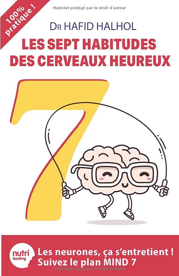 Les sept habitudes des cerveaux heureux: Les neurones, ça s'entretient ! Suivez le plan MIND 7 Health, Nutrition & Fitness