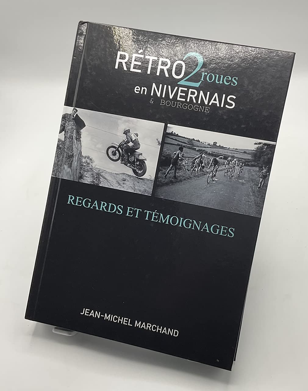 Rétro 2 roues en Nivernais & Bourgogne Regards et témoignages book