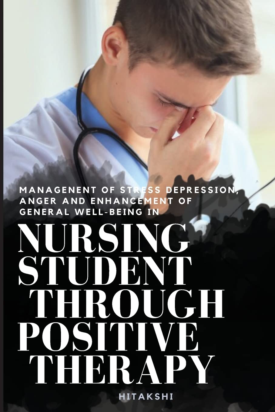 Managenent of Stress Depression, Anger and Enhancement of General Well-Being in Nursing Student Through Positive Therapy book
