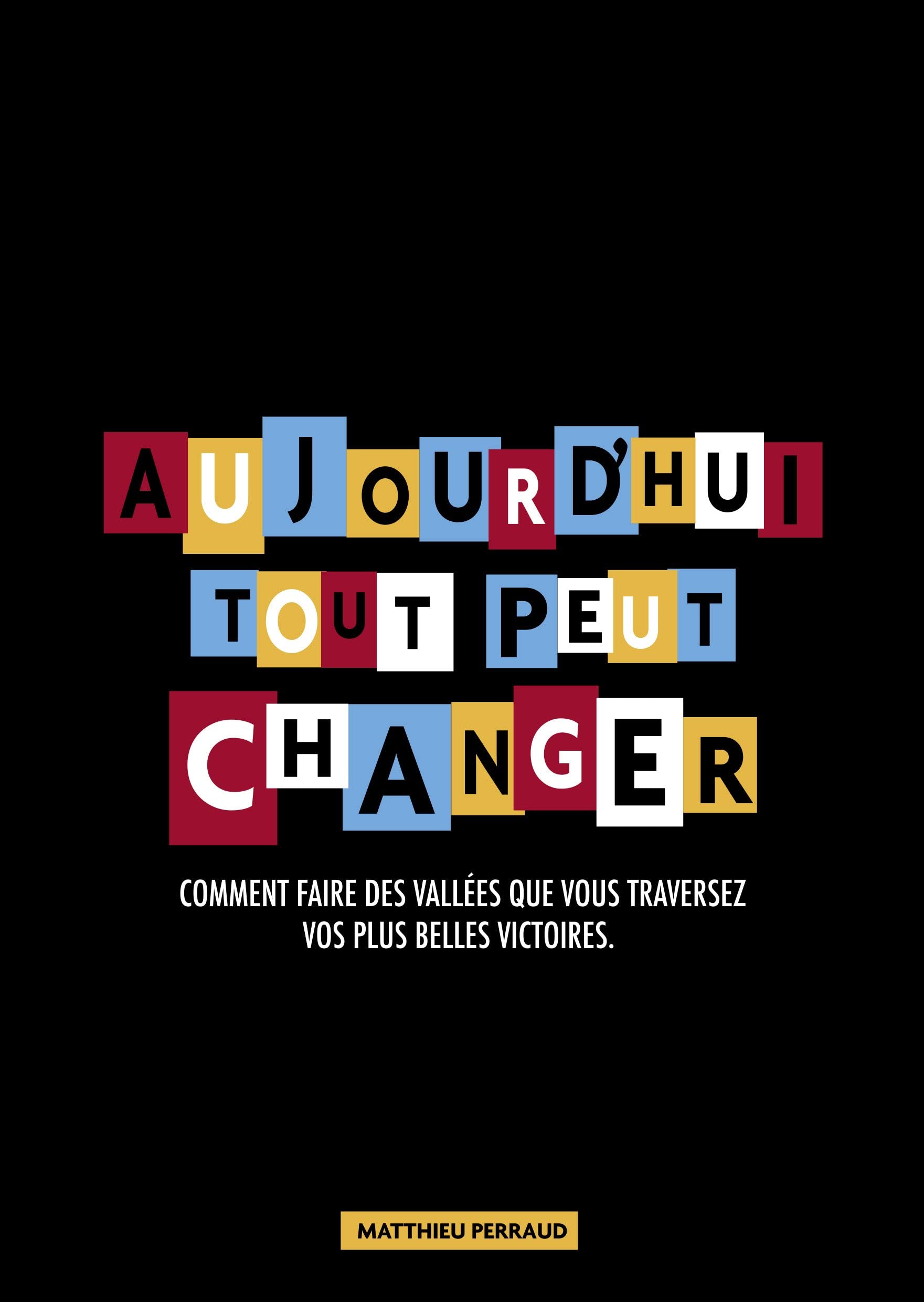 Aujourd'hui tout peut changer - Comment faire des vallées que vous traversez vos plus belles victoires Books