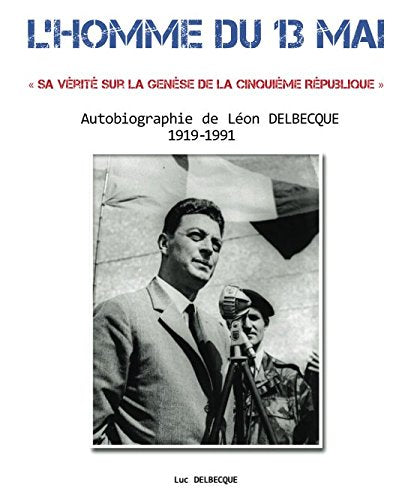L’homme du 13 mai: Sa vérité sur la genèse de la cinquième République Memories
