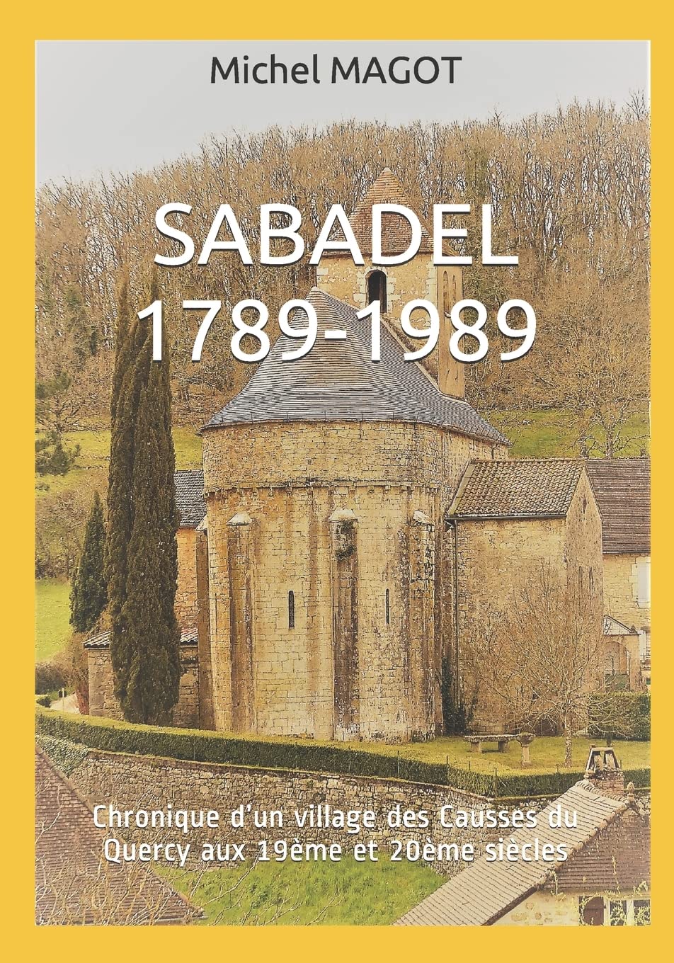 SABADEL 1789-1989: Chronique d’un village des Causses du Quercy aux 19ème et 20ème siècles book