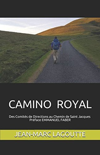 Camino Royal: Des Comités de Directions au Chemin de Saint Jacques de Compostelle Préface Emmanuel Faber book