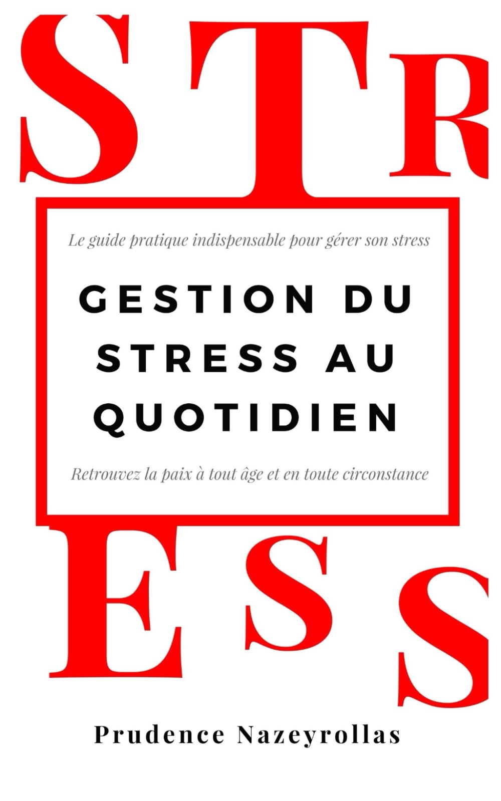 Gestion du Stress au Quotidien: Le guide pratique indispensable pour gérer son stress et retrouver la paix à tout âge et en toute circonstance book