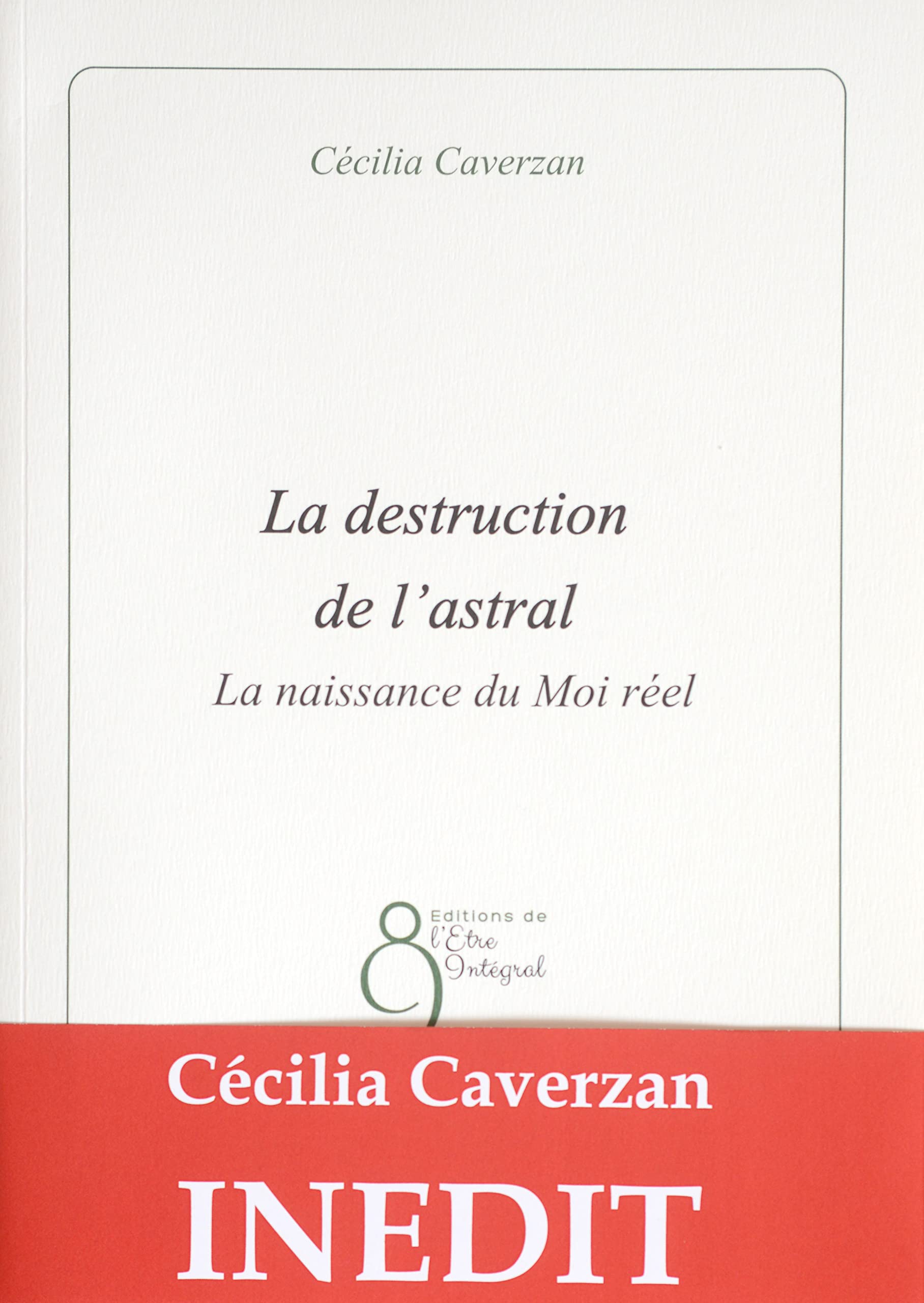 La destruction de l'astral: La naissance du Moi réel Books