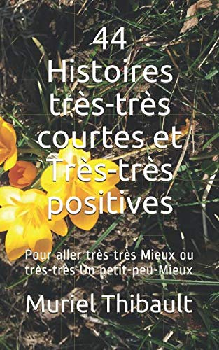 44 Histoires très-très courtes et Très-très positives: Pour aller très-très Mieux ou très-très Un petit-peu-Mieux book