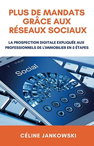 Plus de mandats grâce aux réseaux sociaux: La prospection digitale expliquée aux professionnels de l’immobilier en 5 étapes Business, Finance & Career