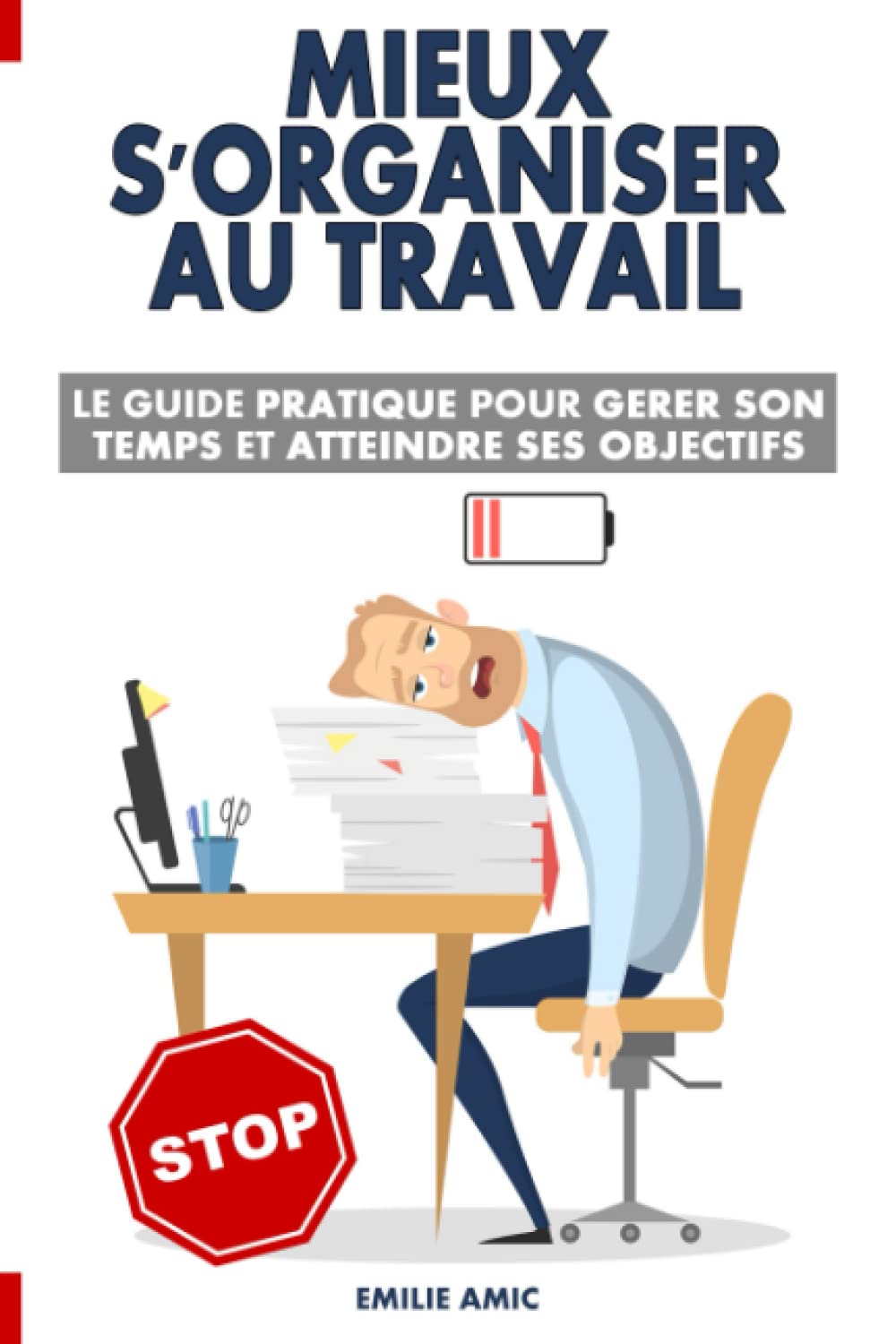 Mieux s'organiser au travail: Le guide pratique pour gérer son temps et atteindre ses objectifs Business, Finance & Career