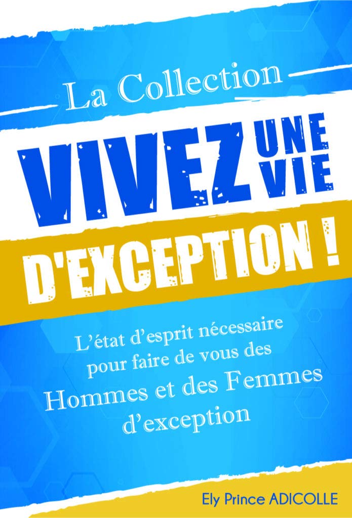 Vivez une vie d'exception ! - L'état d'esprit nécessaire pour faire de vous des hommes et des femmes d'exception book