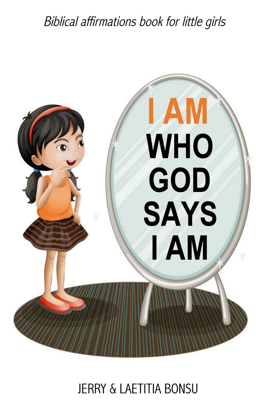 I AM Who God Says I AM: Biblical affirmations book for little girls book