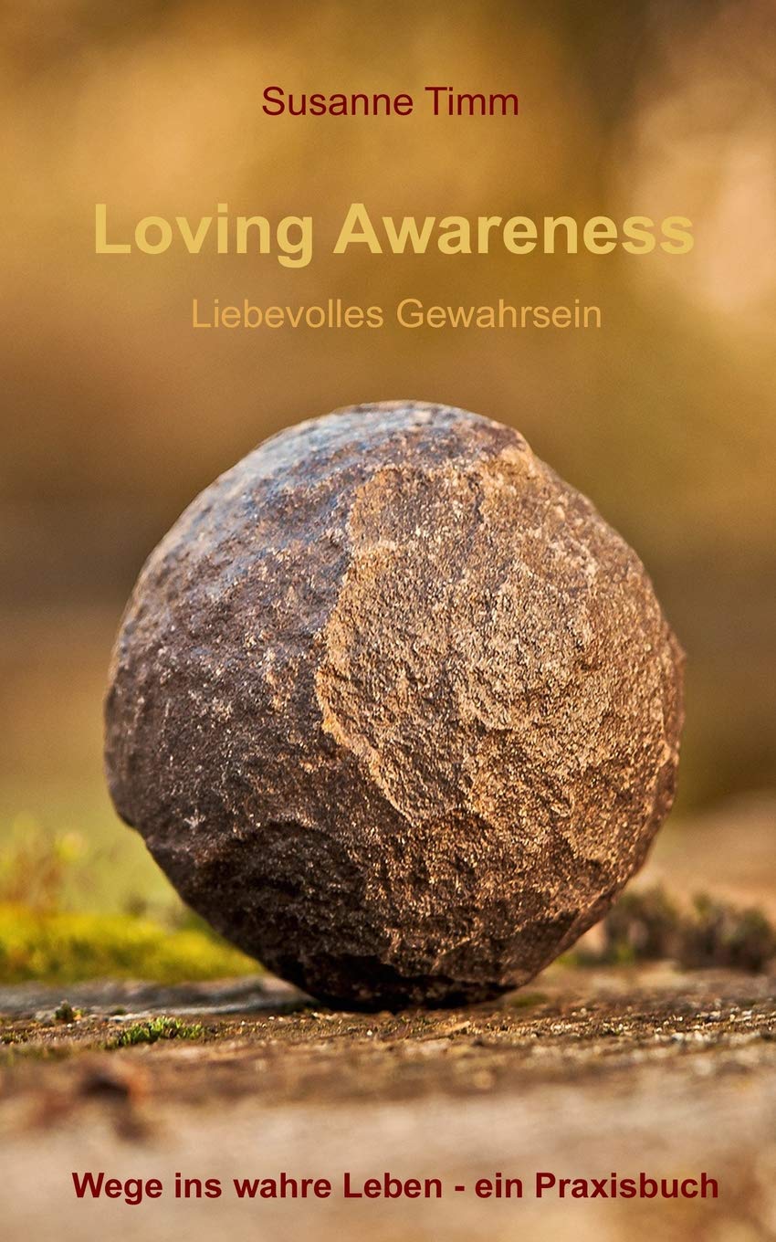 Loving Awareness - Liebevolles Gewahrsein: Wege ins wahre Leben - ein Praxisbuch Lifestyle