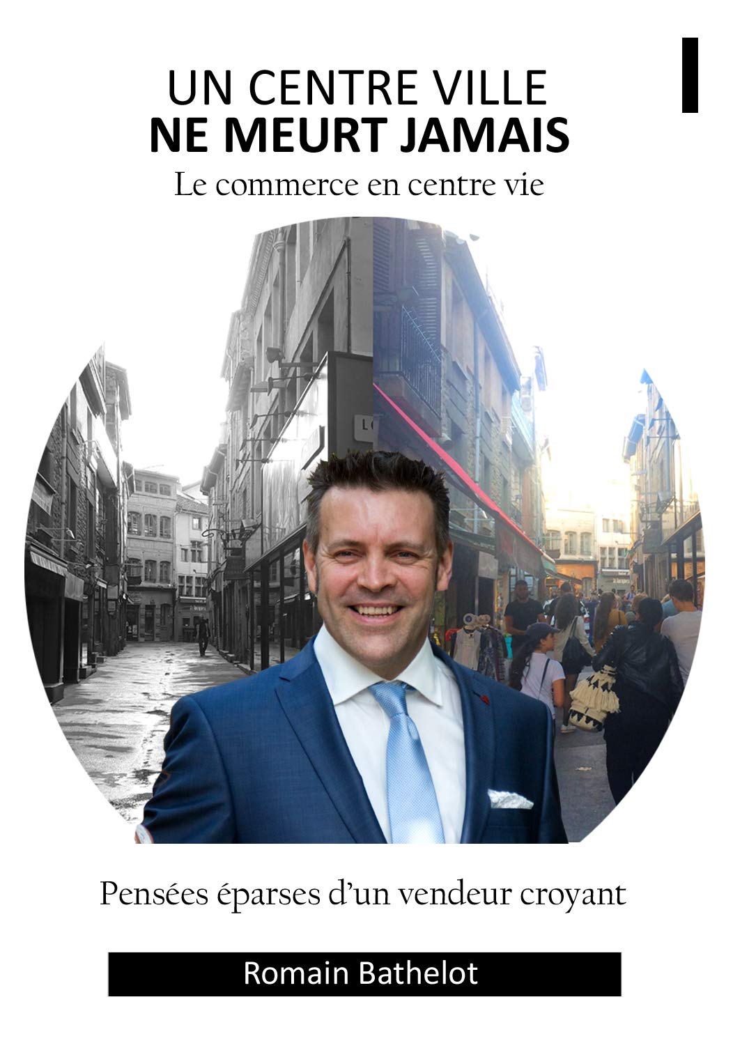 Un centre ville ne meurt jamais. Pensées éparses d'un vendeur croyant, le commerce en centre vie. book