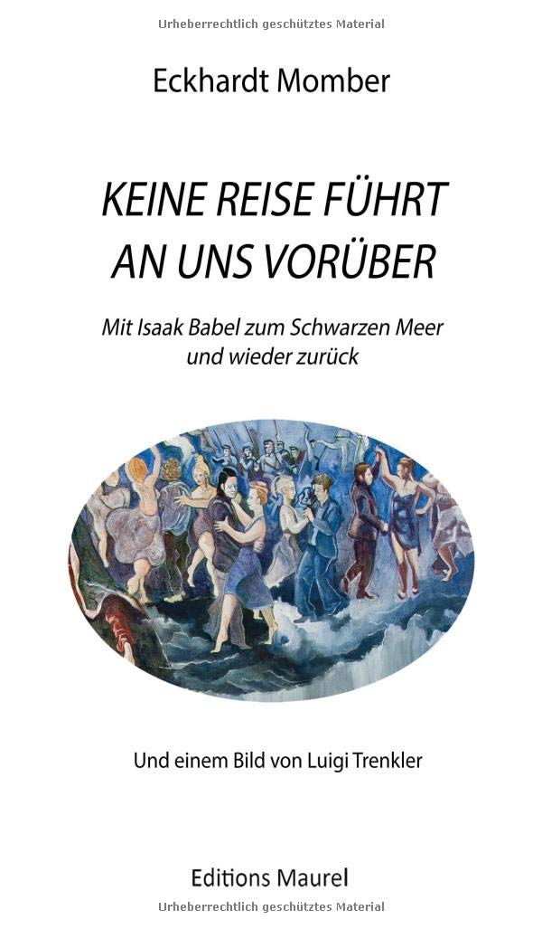 KEINE REISE FÜHRT AN UNS VORÜBER: Mit Isaak Babel ans Schwarze Meer und wieder zurück Leisure, Home & Garden
