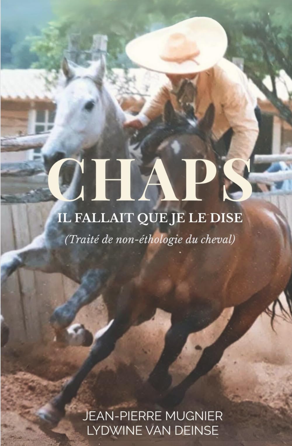 CHAPS - Il fallait que je le dise: Traité de non-éthologie du cheval Books