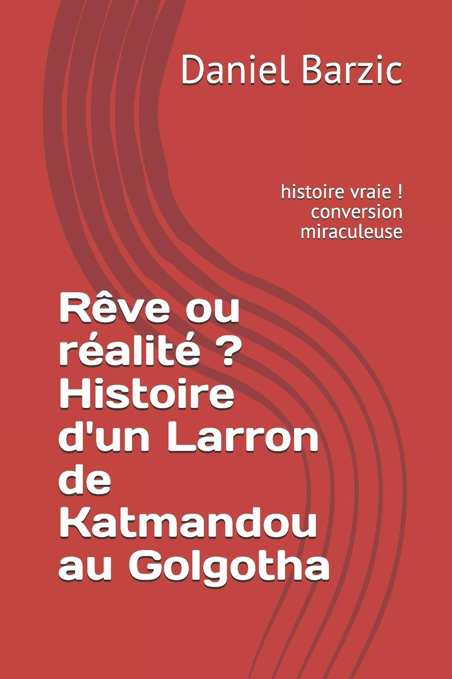 Rêve ou réalité ? Histoire d'un Larron de Katmandou au Golgotha: conversion miraculeuse book