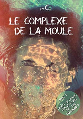 le complexe de la moule: Tome 1 - Qu'est-ce qu'une chauve-souris avec une perruque ? Self-help