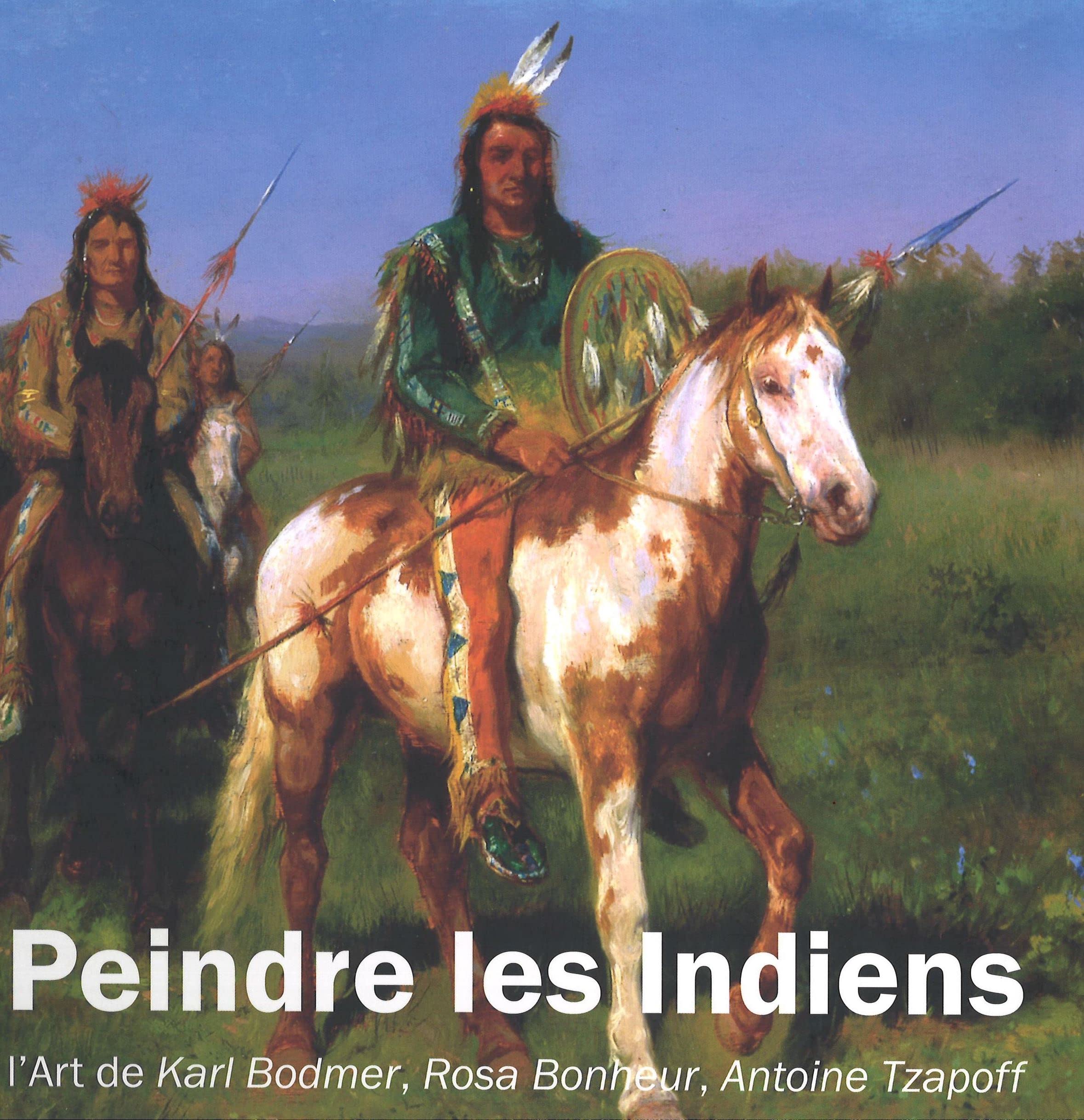 Peindre les Indiens, l'Art de Karl Bodmer, Rosa Bonheur, Antoine Tzapoff Books