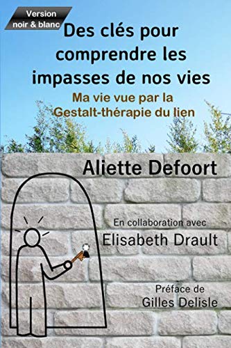 Des clés pour comprendre les impasses de nos vies: Ma vie vue par la Gestalt thérapie du Lien Psychology
