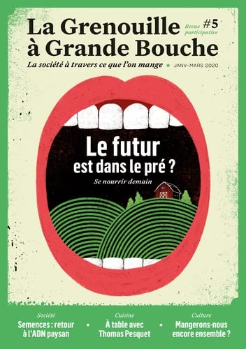 La Grenouille à Grande Bouche N° 5, janvier 2020 : Le futur est dans le pré ? Se nourrir demain book
