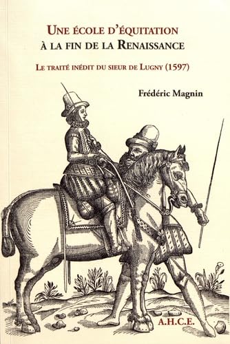 Une école d'équitation à la fin de la Renaissance: Le traité inédit du sieur de Lugny (1597) book
