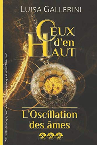 L'Oscillation des âmes: Un thriller ésotérique, neurosciences, physique quantique et loi de l'Attraction (Ceux d’en haut - Livre 3) book