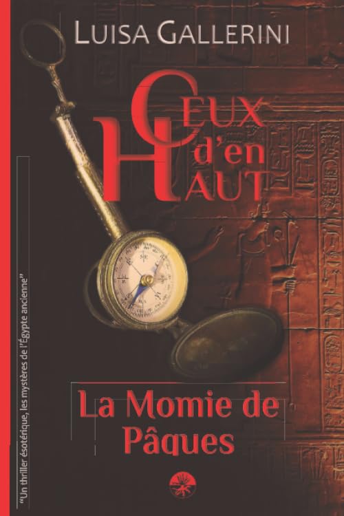 La Momie de Pâques: Un thriller ésotérique, les mystères de l’Egypte ancienne (Ceux d’en haut - Livre 1) Action & Adventure
