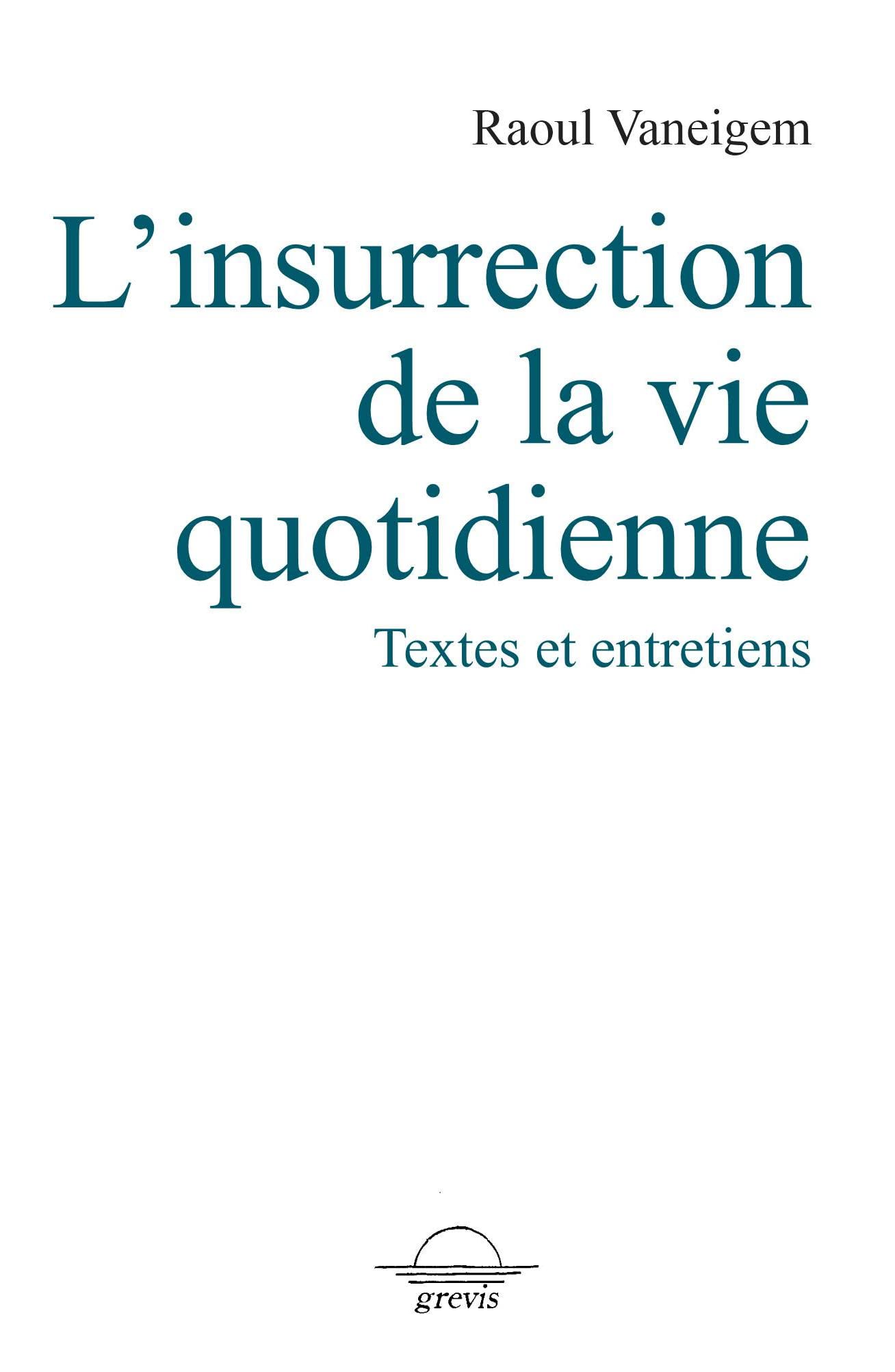 L'insurrection de la vie quotidienne: Textes et entretiens book