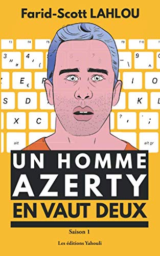 Un homme AZERTY en vaut deux - Saison 1: La série littéraire la plus détestée de la Silicon Valley : Intelligence artificielle, fake news, big data, réseaux-sociaux, objets connectés, nomophobie ... Social Sciences