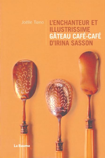 L'enchanteur et illustrissime gâteau café-café d'Irina Sasson: L'enchanteur et illustrissime gâteau café-café d'Irina Sasson book