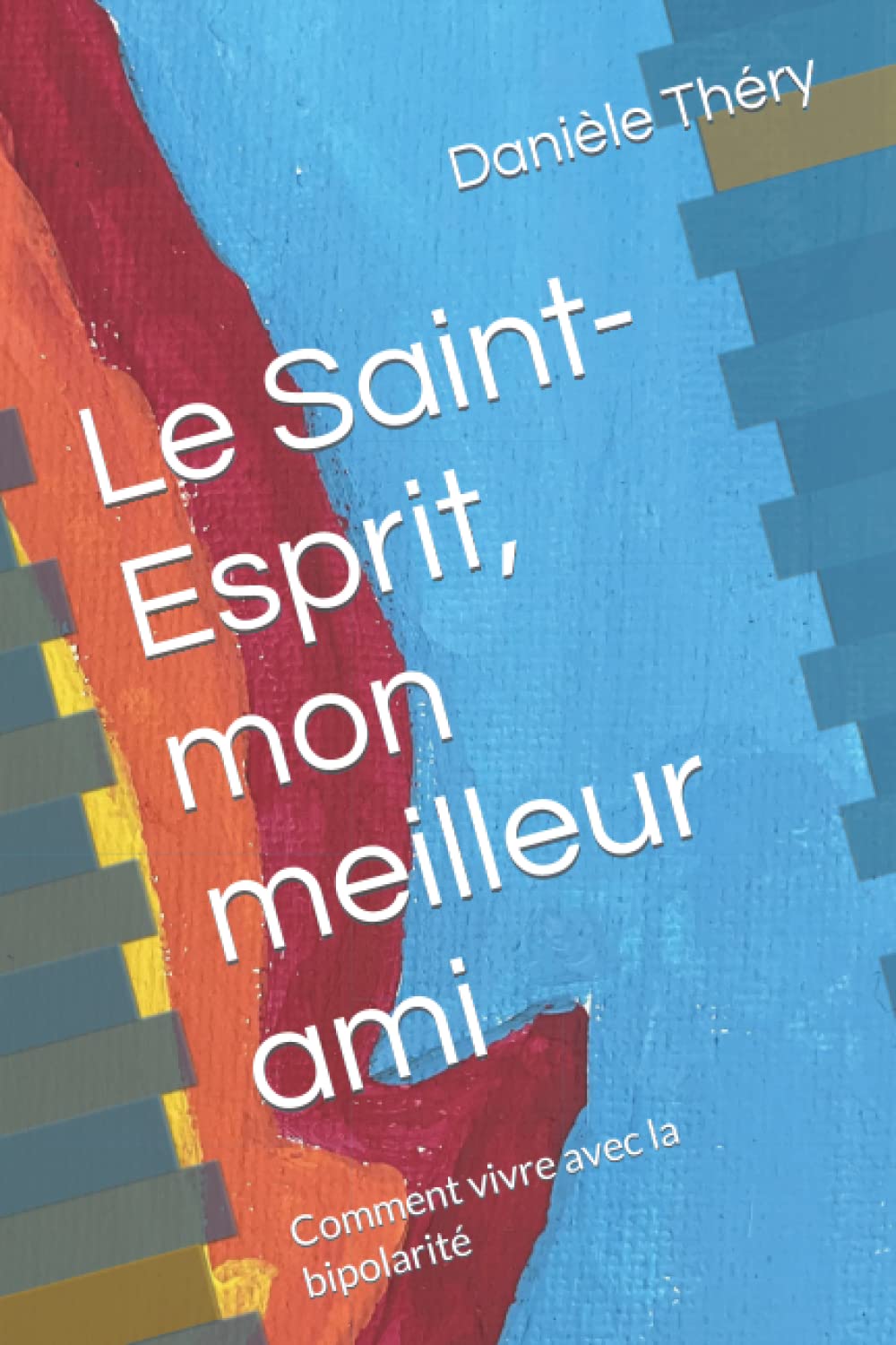 Le Saint-Esprit, mon meilleur ami: Comment vivre avec la bipolarité Health, Nutrition & Fitness