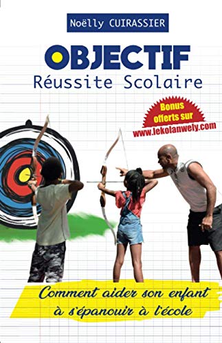 OBJECTIF: RÉUSSITE SCOLAIRE: COMMENT AIDER SON ENFANT A S'ÉPANOUIR A L'ÉCOLE Social Sciences