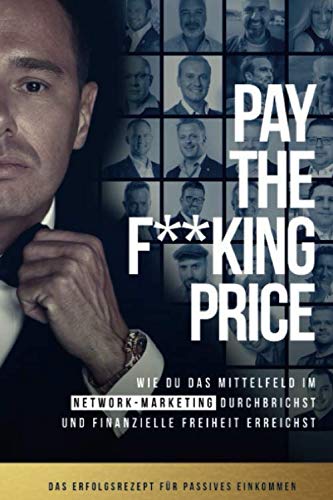 PAY THE F**KING PRICE: Wie du das Mittelfeld im Network Marketing durchbrichst und finanzielle Freiheit erreichst Business, Finance & Career