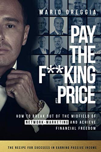 PAY THE F**KING PRICE: How To Break Out of the Midfield in Network Marketing and Achieve Financial Freedom Business, Finance & Career