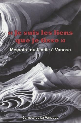 "Je suis les liens que je tisse": Mémoire du textile à Vanosc book